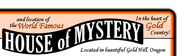 and location of The House of Mystery - In the heart of Gold Country - Located in beautiful Gold Hill, Oregon